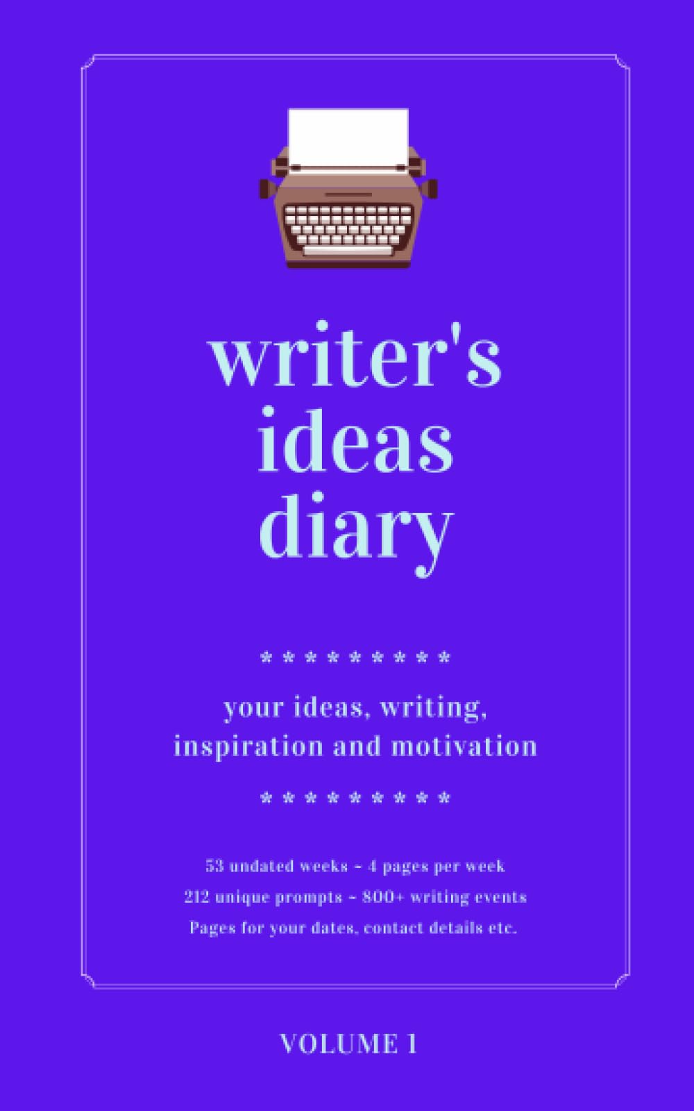 Writer's Ideas Diary ~ Volume 1: ~ 4 pages per week ~ 212 unique prompts (Morgen Bailey's Writer's Diaries)