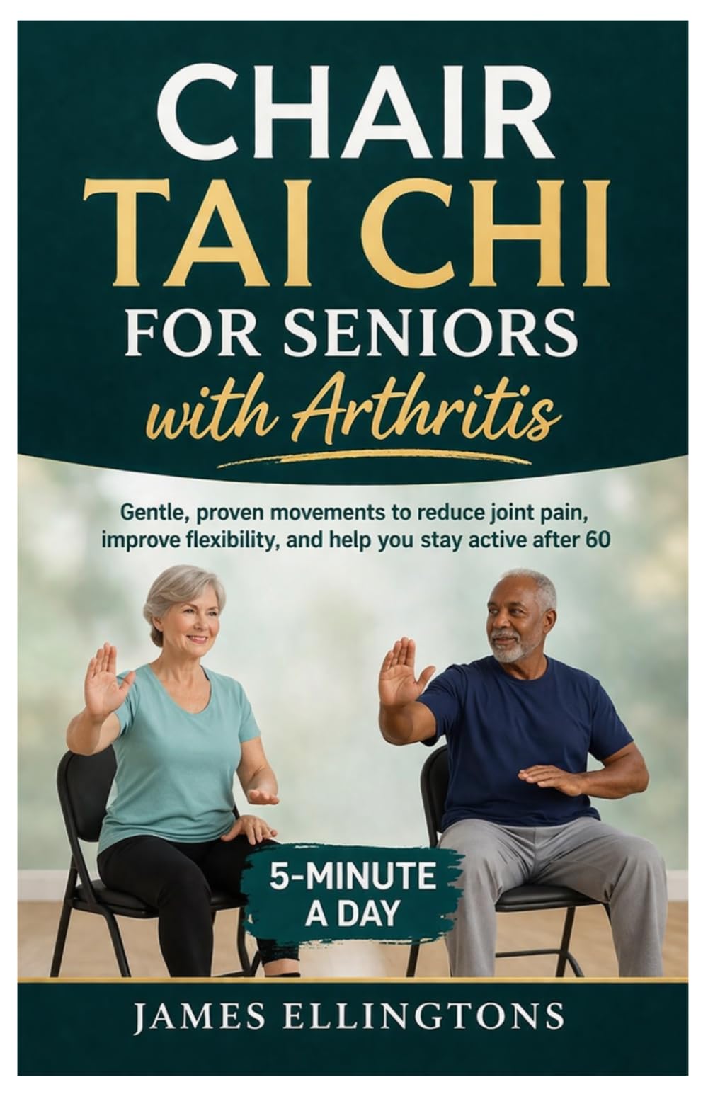 CHAIR TAI CHI FOR SENIORS WITH ARTHRITIS: Gentle, proven movements to reduce joint pain, improve flexibility, and help you stay active after 60