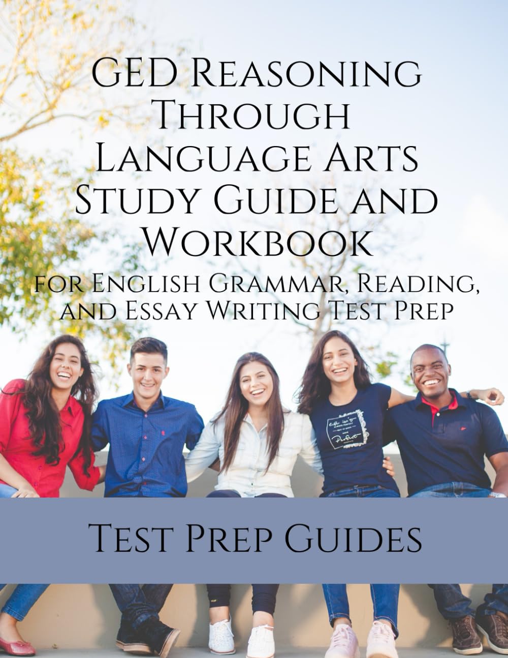 GED Reasoning Through Language Arts Study Guide and Workbook for English Grammar, Reading, and Essay Writing Test Prep (GED Math and Language Arts Study Guides)