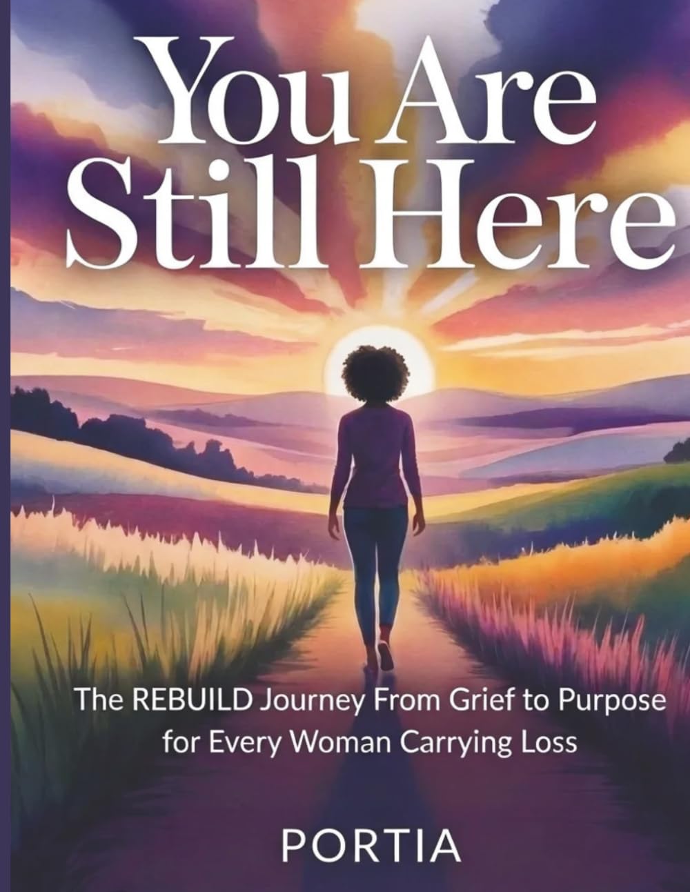 You Are Still Here: The REBUILD Journey From Grief to Purpose for Every Woman Carrying Loss