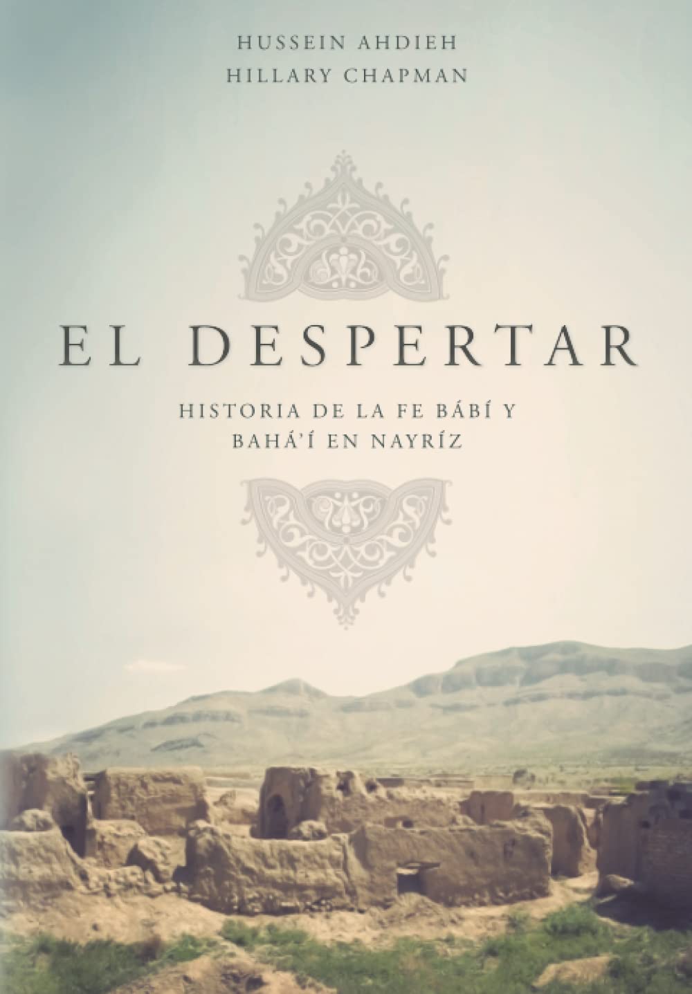 Despertar: Historia de la Fe Bábí y de la Fe Bahá’í en Nayríz