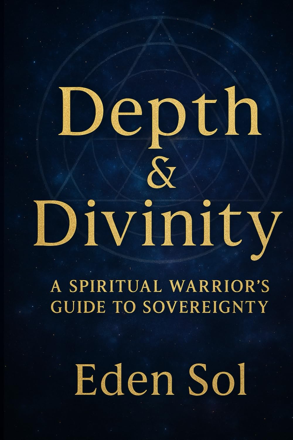 Depth & Divinity: A Spiritual Warrior's Guide to Sovereignty