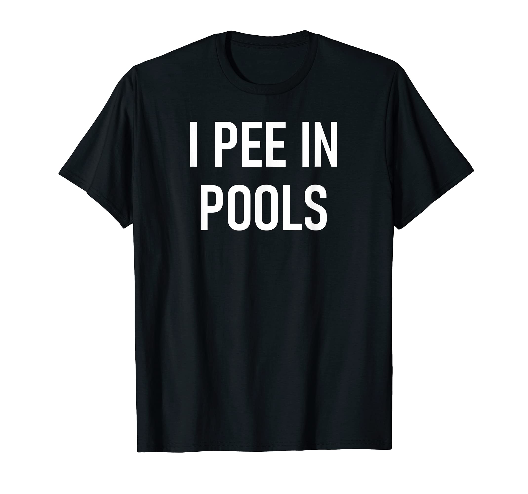 I Pee In Pools Design, Gag GiftsI Pee In Pools Funny Jokes Sarcastic Sayings T-Shirt