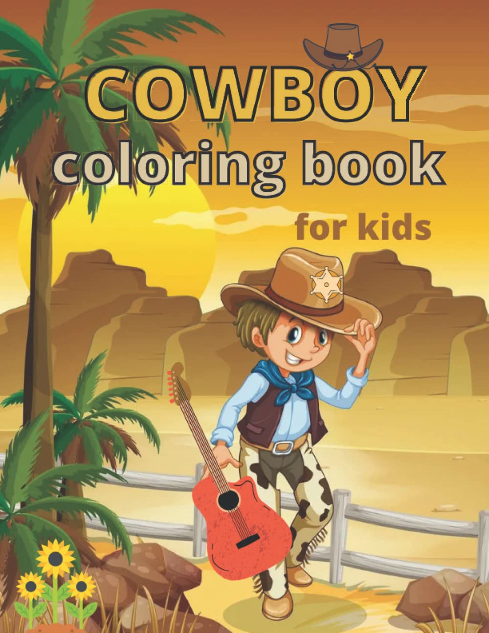COWBOY coloring book for kids: 30 coloring page Childrens Cowboy | Rodeo, Horses, Ranchers Cowboy Boots, Hats, Sheriff, Cowgirl, Ranch, Gunslinger...