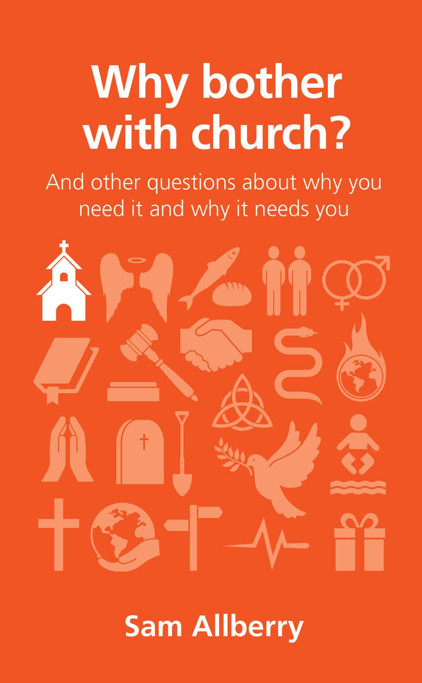 Why bother with church?: And other questions about why you need it and why it needs you (Christian book on why its good to go to church) (Questions Christians Ask)