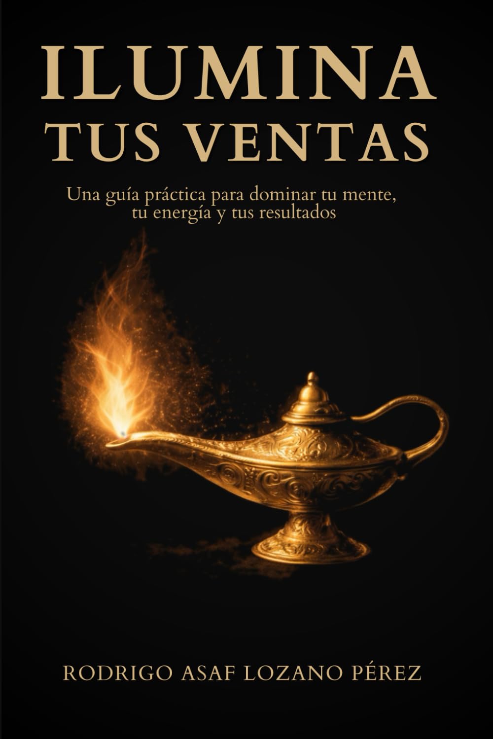 ILUMINA TUS VENTAS: La guía práctica para dominar tu mente, tu energía y tus resultados