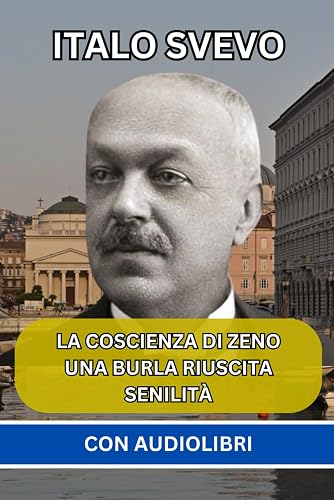 Italo Svevo: (3 Libri) - La Coscienza di Zeno, Una burla riuscita, Senilità