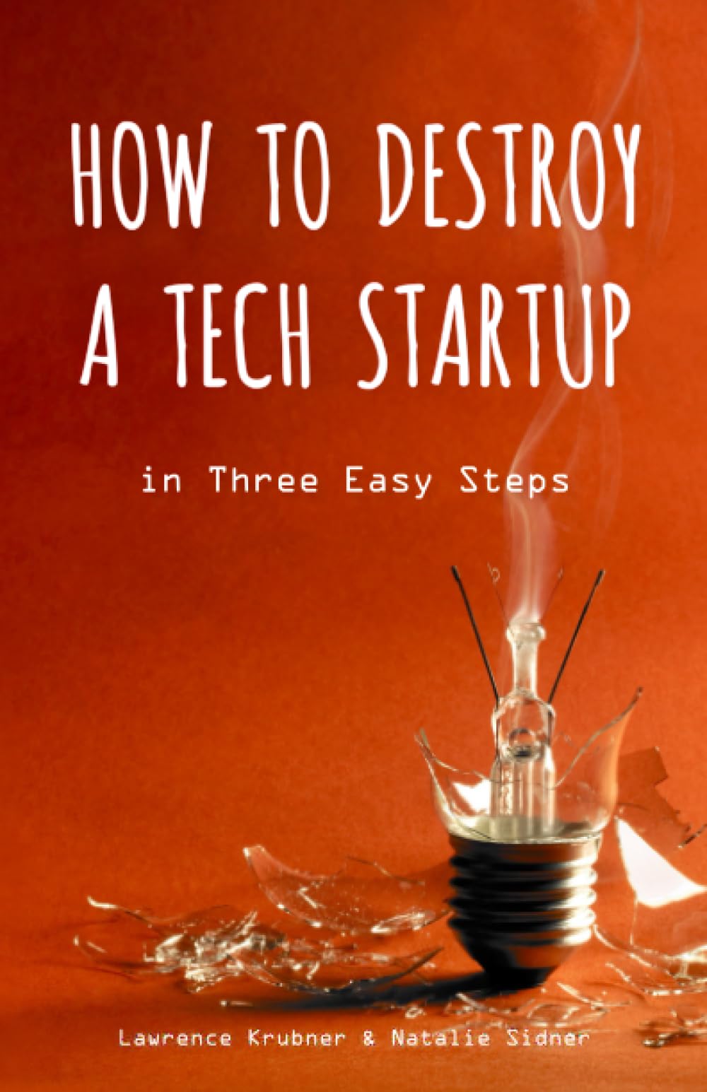 How to Destroy a Tech Startup in 3 Easy Steps cover