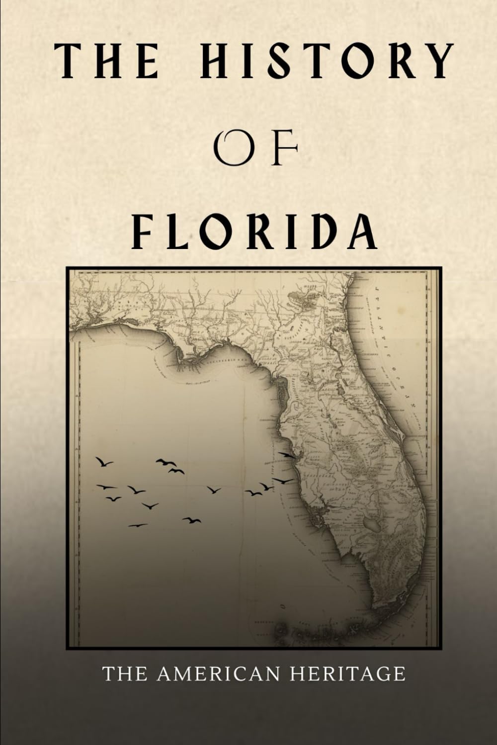 The History of Florida: The American Heritage (THE AMERICAN HERITAGE SERIES)