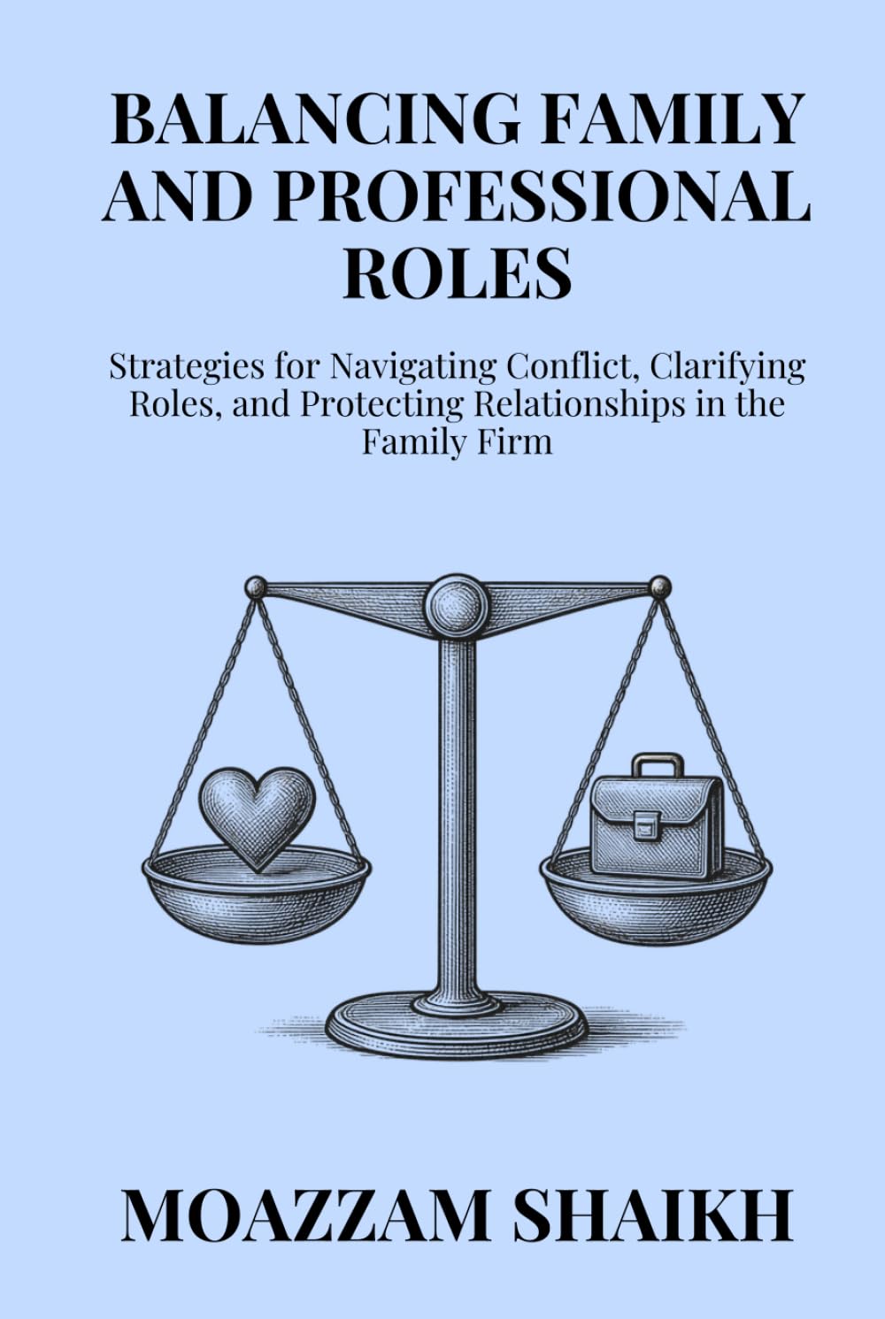 Balancing Family and Professional Roles: Strategies for Navigating Conflict, Clarifying Roles, and Protecting Relationships in the Family Firm