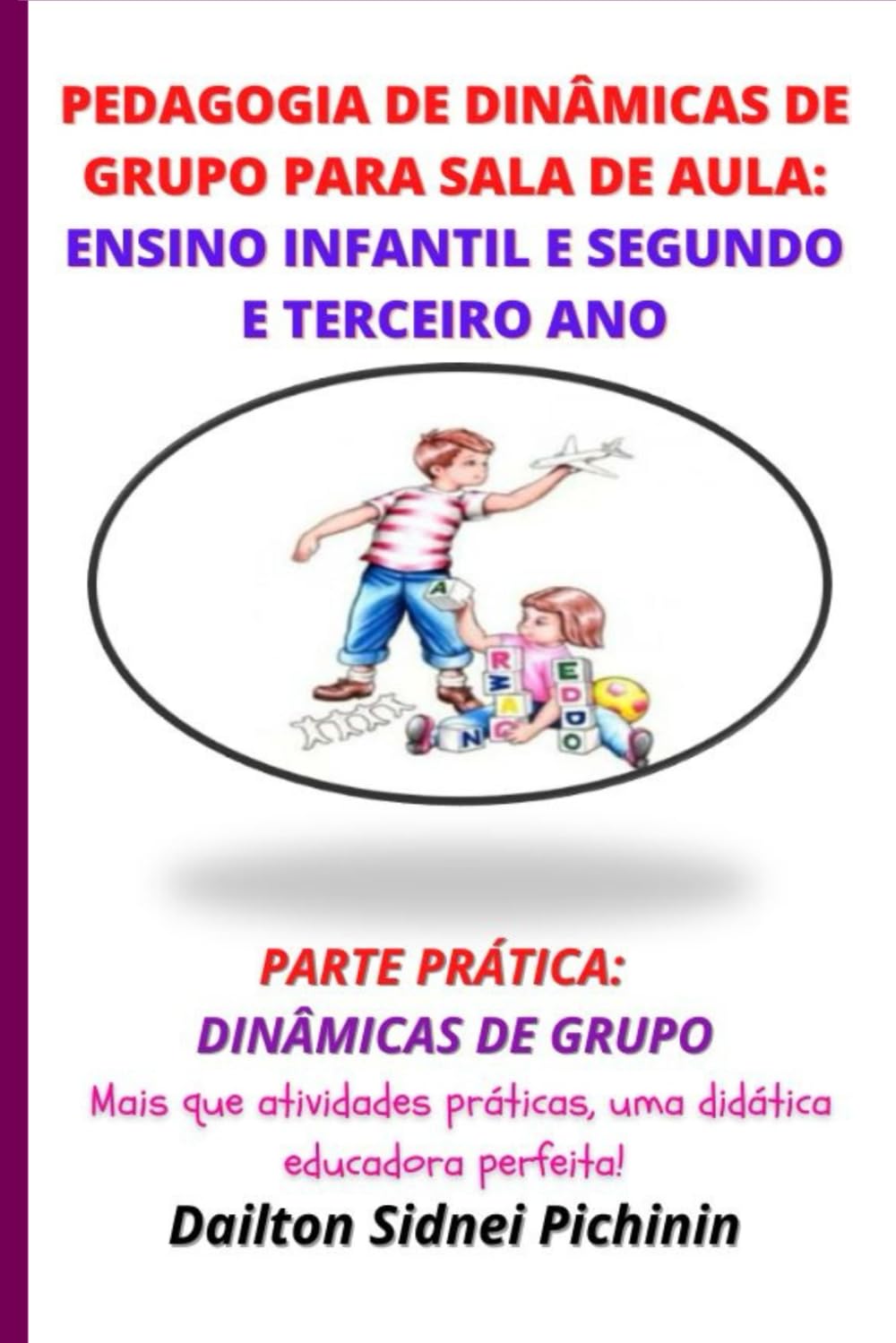Pedagogia de Dinâmicas de Grupo para Sala de Aula: Ensino Infantil e Segundo e Terceiro Ano.