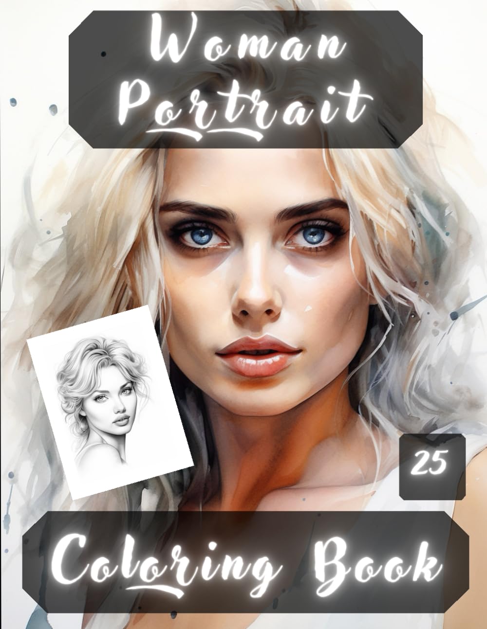 Women Portrait Coloring Book: Women Portraits, Realistic People Faces in Greyscale, Coloring Pages for Relaxation Stress Relief and Happiness.