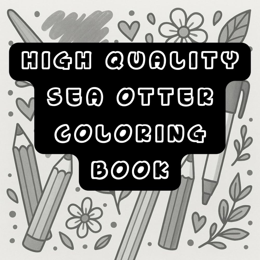 High Quality Sea Otter Coloring Bookfor Adults: Cute & Relaxing Illustrations for Stress Relief: for ADHD and anxious person also, kids