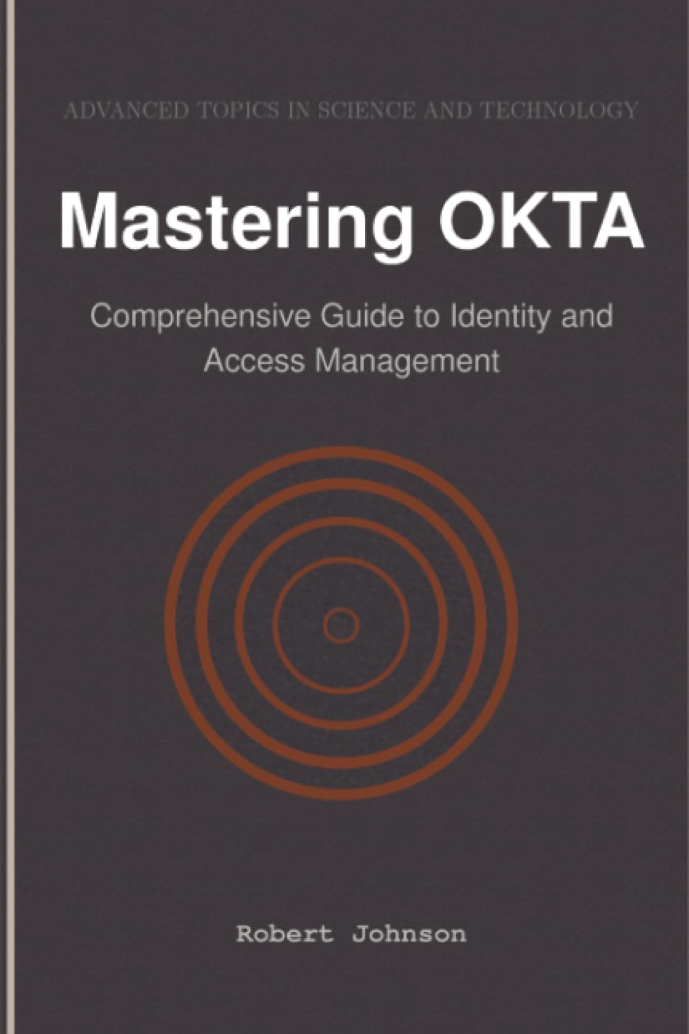 Mastering OKTA: Comprehensive Guide to Identity and Access Management