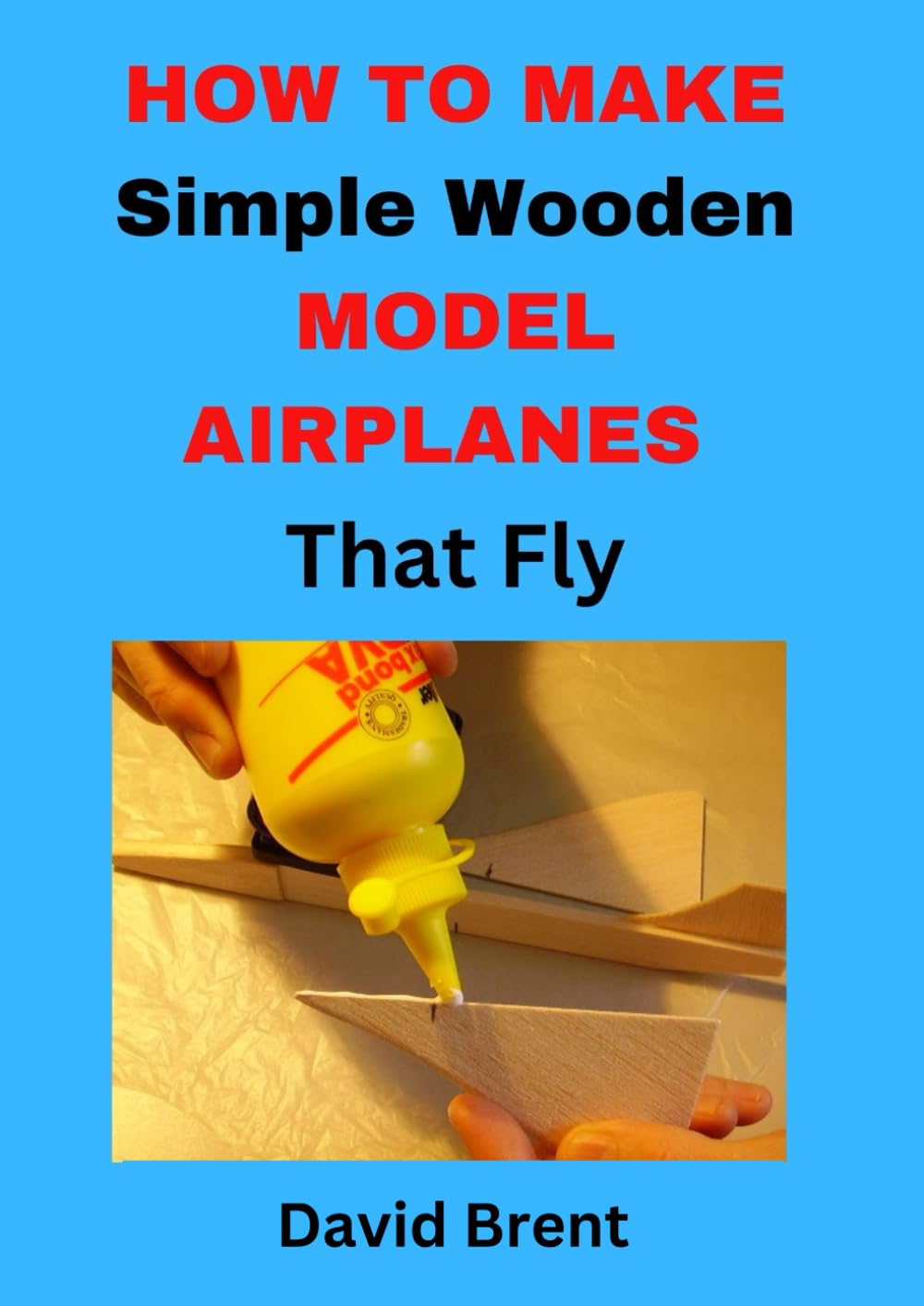How To Make Simple Wooden Airplanes That Fly: Build & Fly Quickly & Easily!
