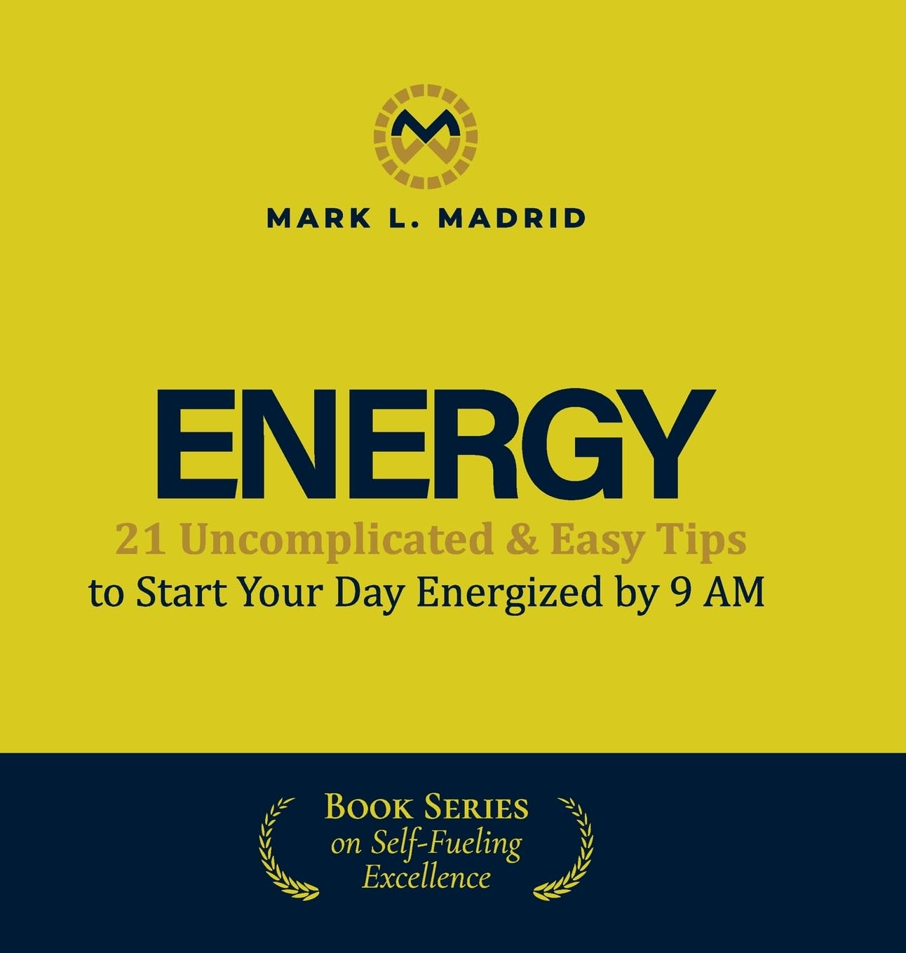 Energy: 21 Uncomplicated & Easy Tips to Start Your Day Energized by 9 AM (Self-Fueling Excellence)