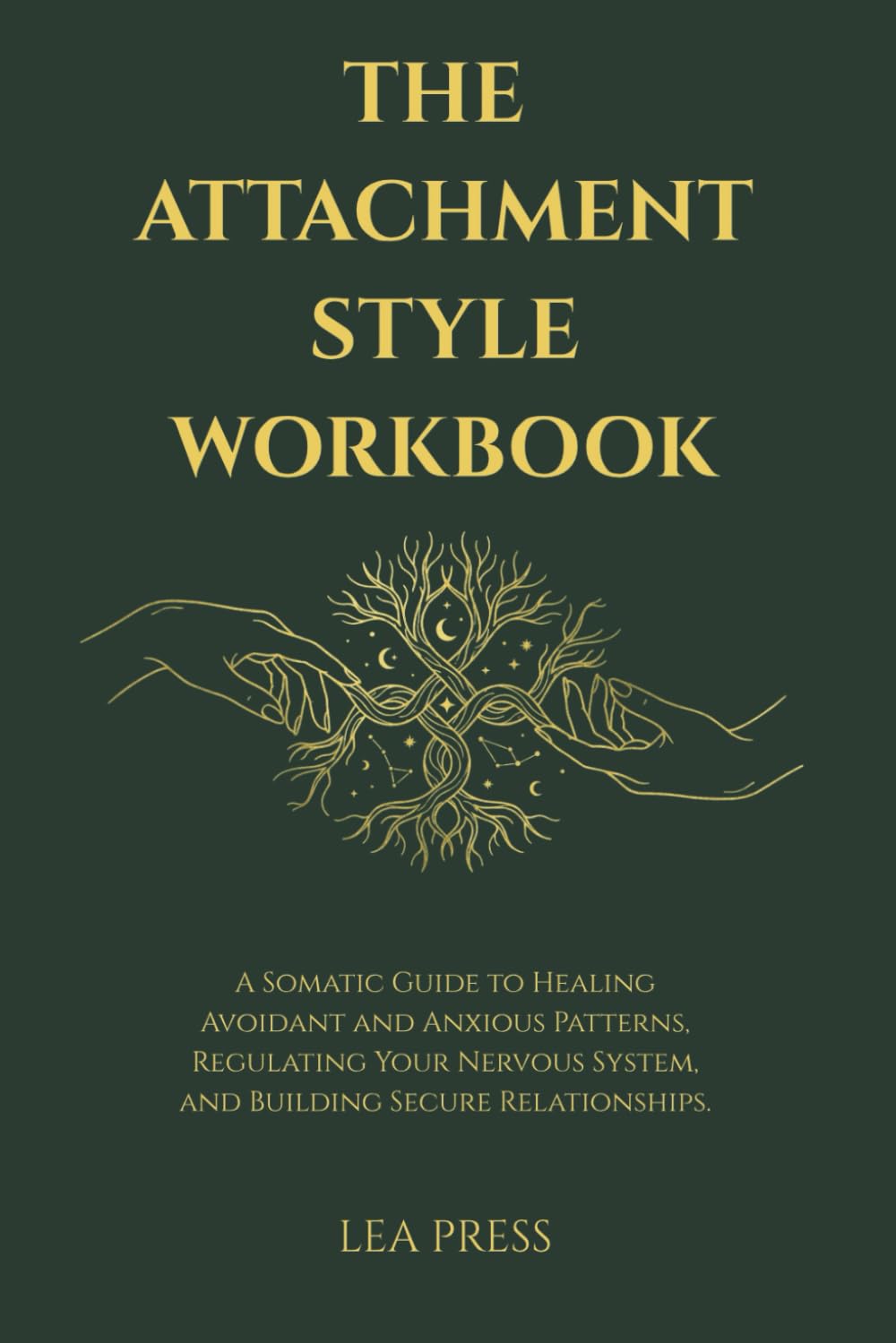 The Attachment Style Workbook: A Somatic Guide to Healing Avoidant and Anxious Patterns, Regulating Your Nervous System, and Building Secure Relationships