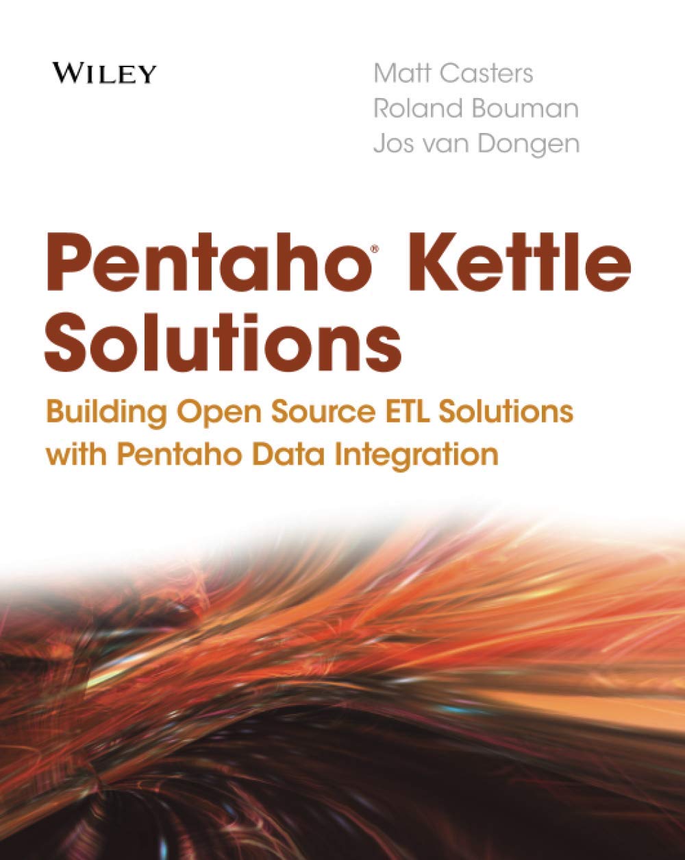 WILEY Pentaho Kettle Solutions: Building Open Source ETL Solutions with Pentaho Data Integration
