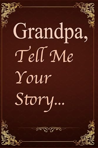 Grandpa, Tell Me Your Story: A Keepsake Journal. 179 Questions for Grandfathers to Fill in and Share Their Stories. Grandparents Memory Book for Grandchild
