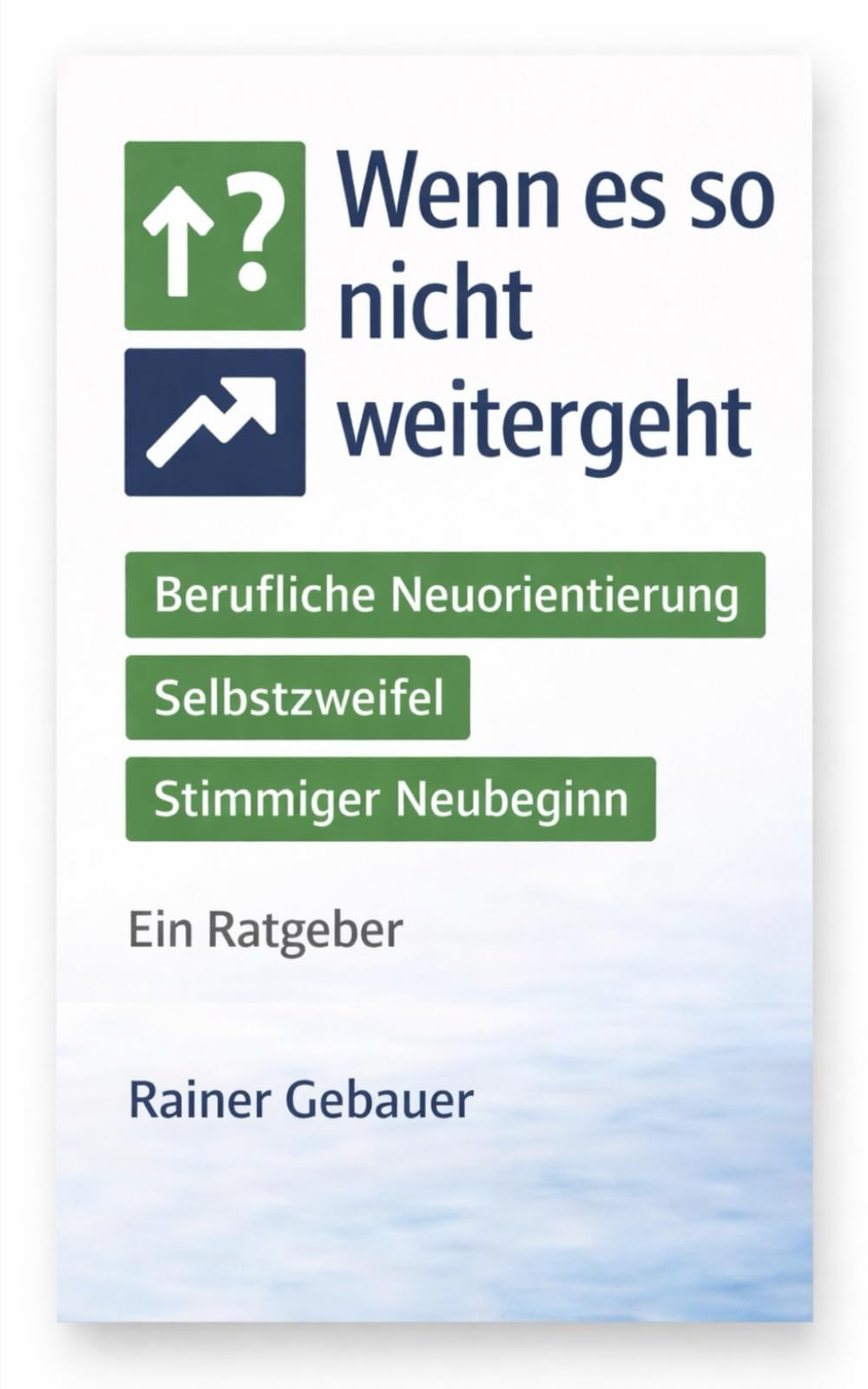 Wenn es so nicht weitergeht: Ein Ratgeber für berufliche Neuorientierung, Selbstzweifel und einen stimmigen Neubeginn