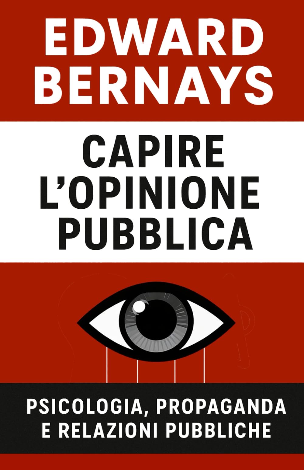 Capire l’opinione pubblica: psicologia, propaganda e relazioni pubbliche (Forze Psicologiche nella Storia)