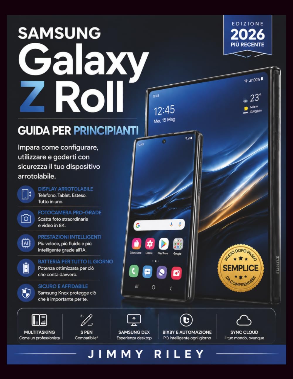 Samsung Galaxy Z Roll Guida per principianti: Impara come configurare, utilizzare e goderti con sicurezza il tuo dispositivo arrotolabile. (CADzenith Success Guides)