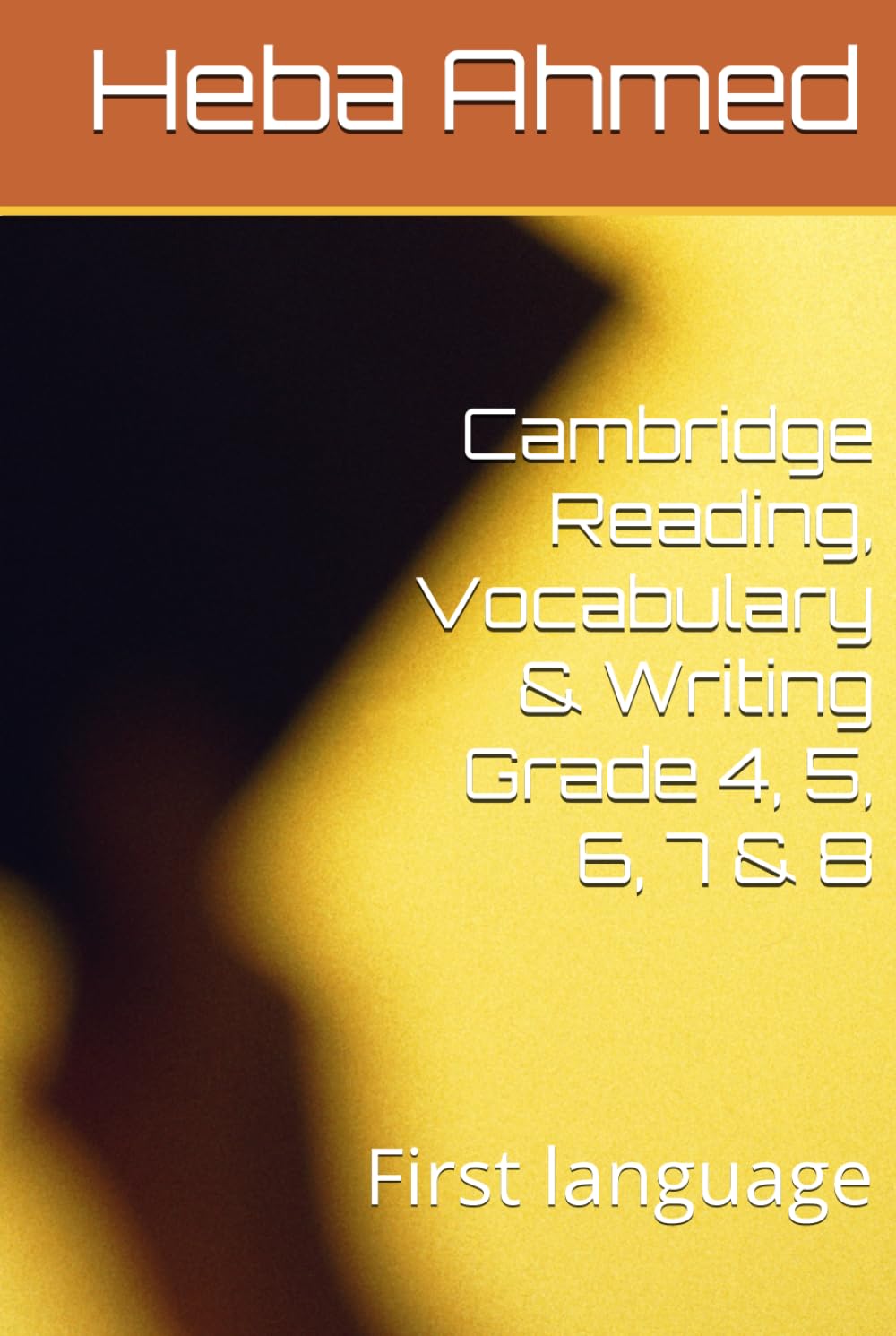 Cambridge Reading, Vocabulary & Writing Grade 4, 5, 6, 7 & 8: First language