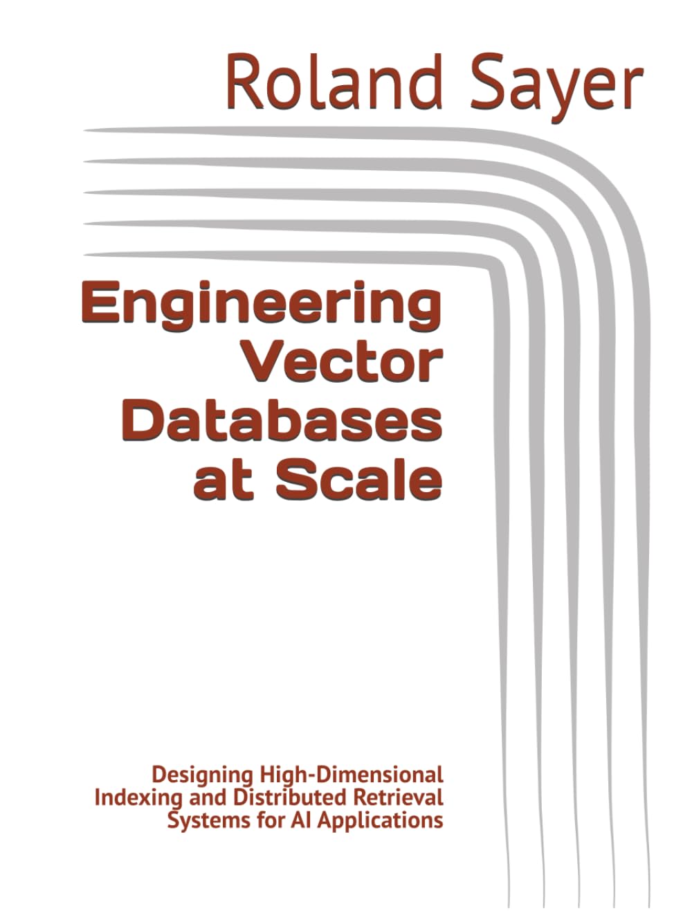 Engineering Vector Databases at Scale: Designing High-Dimensional Indexing and Distributed Retrieval Systems for AI Applications