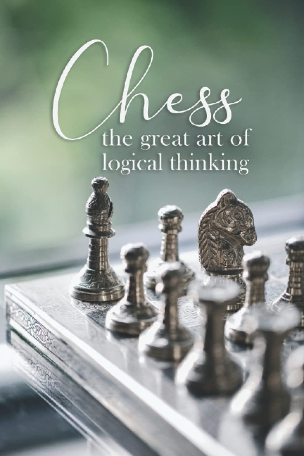 Chess the great art of logical thinking: With this chess tactics journal for chess geeks you will record all your results and moves of an event in a tactics board and table