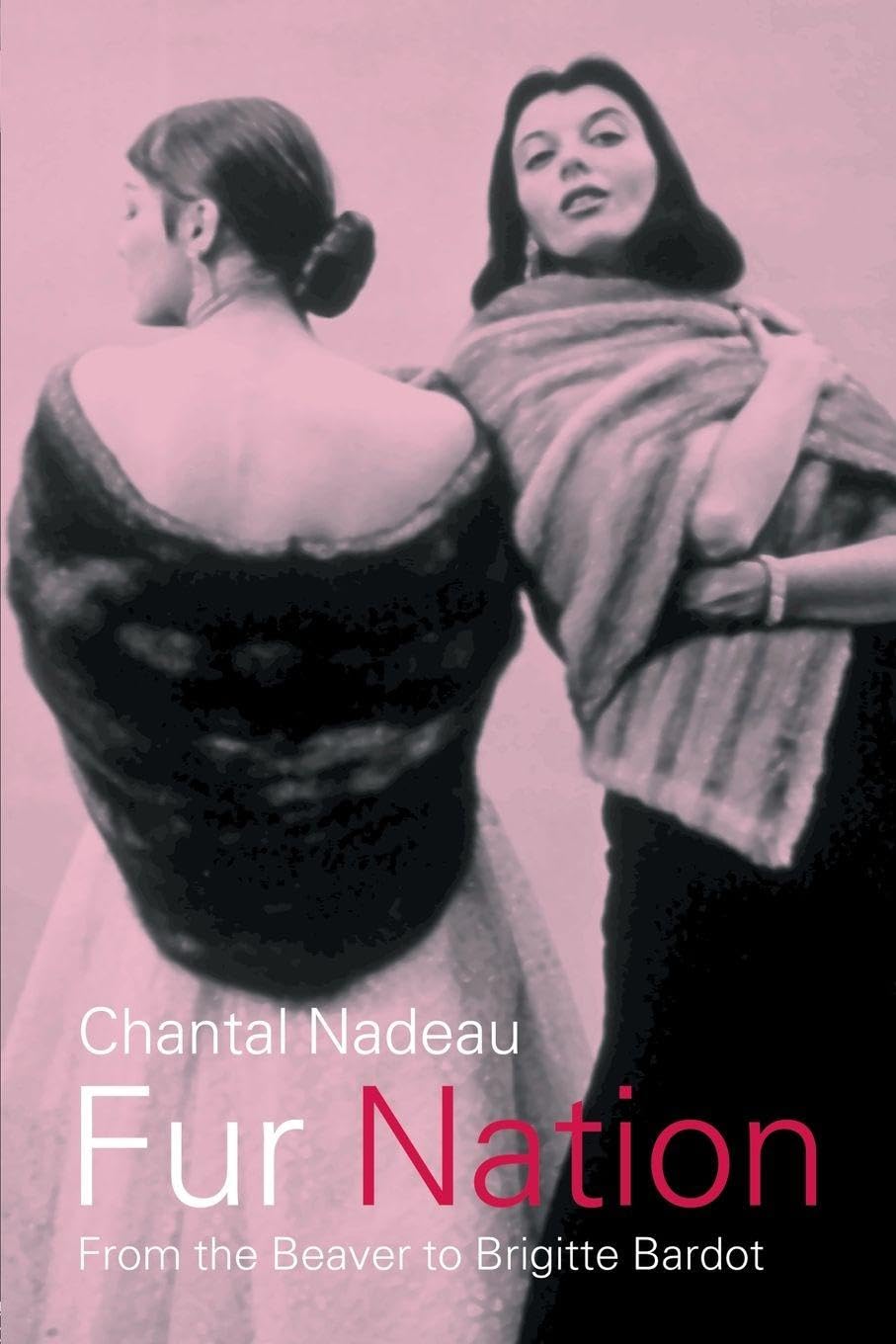 Fur Nation: From the Beaver to Brigitte Bardot (Writing Corporealities (Paperback))