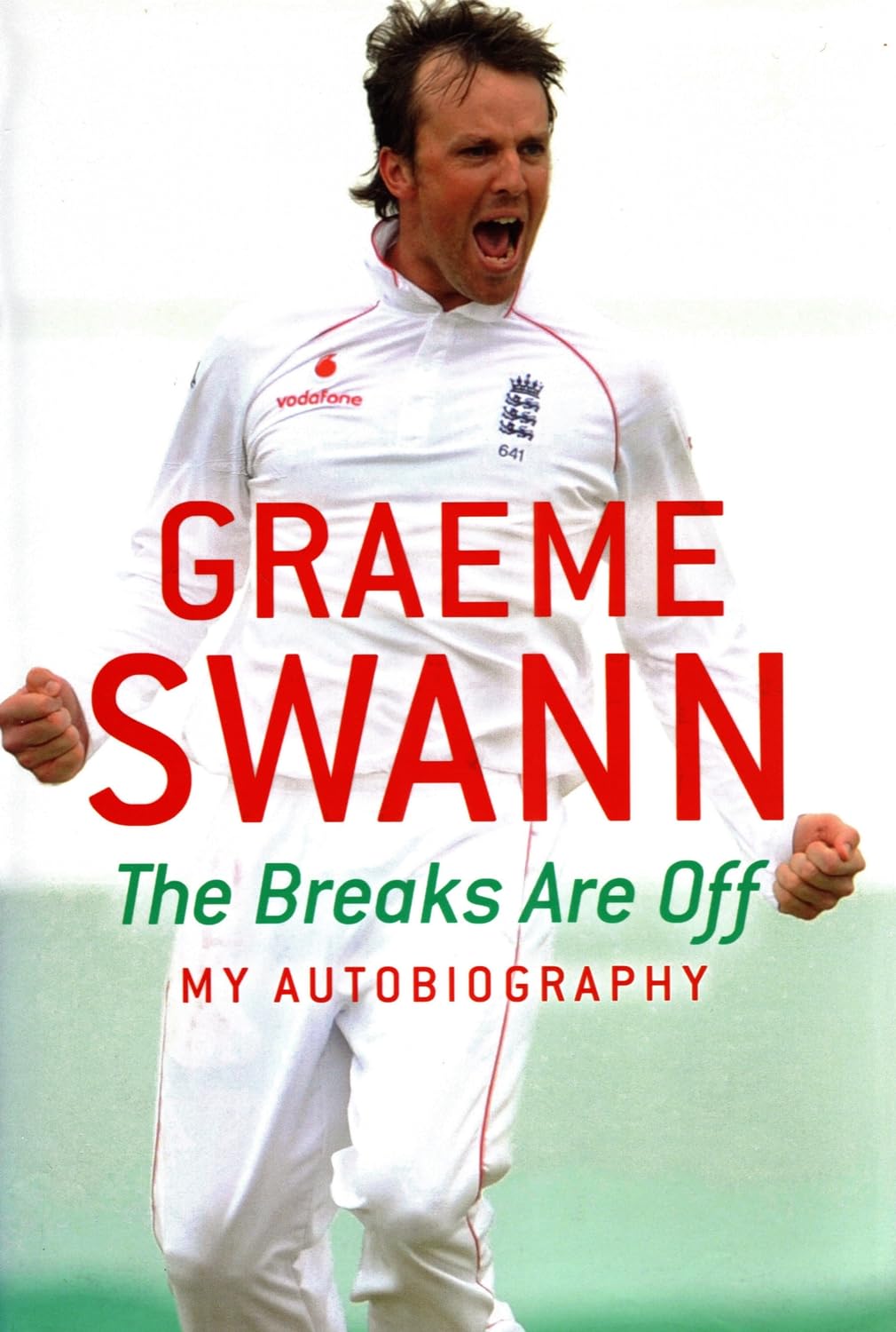 Graeme Swann: The Breaks Are Off - My Autobiography: My rise to the top