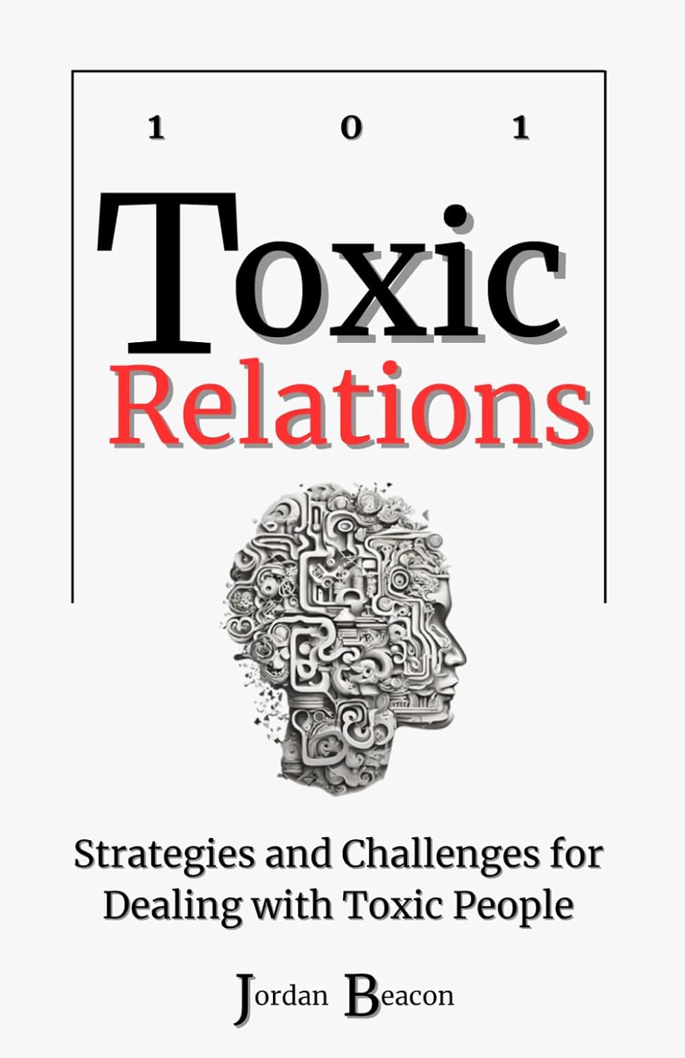 Toxic Relations 101: Strategies and Challenges for Dealing with Toxic People