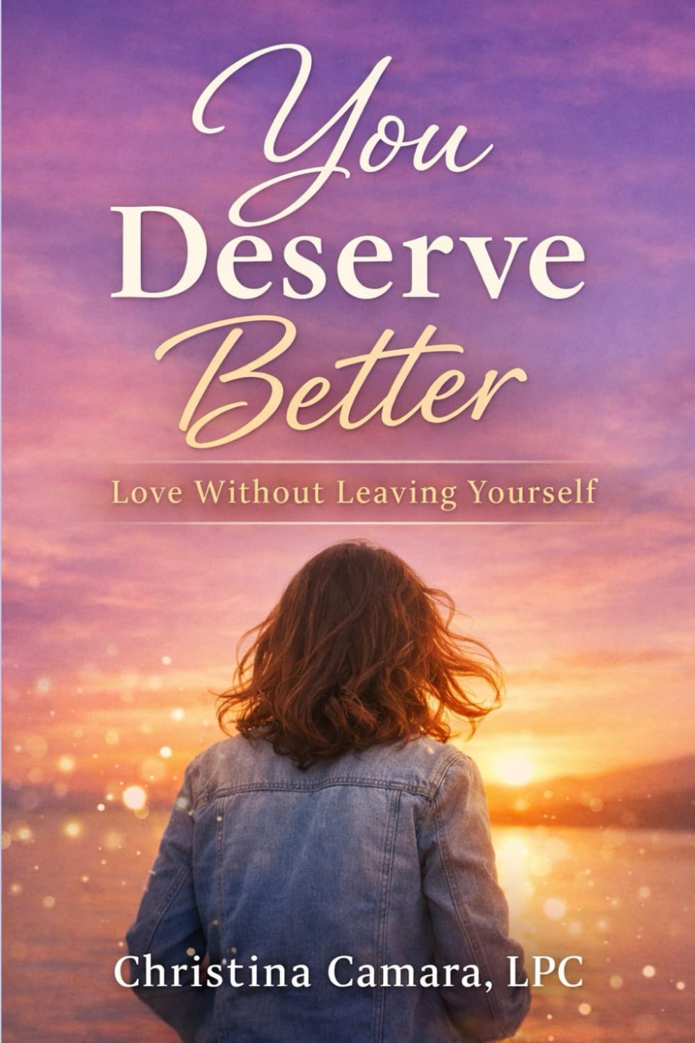 You Deserve Better: Love Without Leaving Yourself (Best Life)
