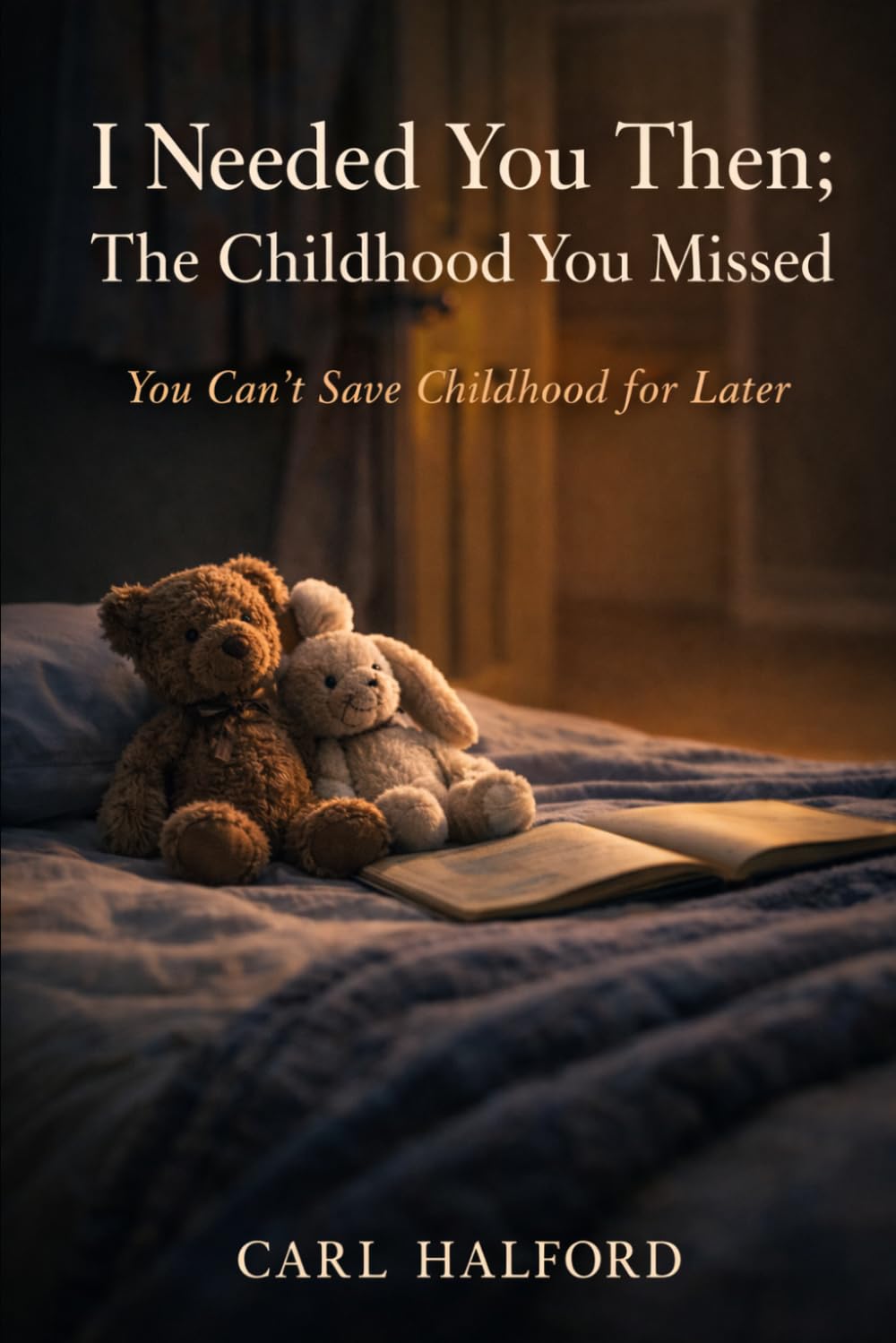 I Needed You Then; The Childhood You Missed: You Can’t Save Childhood for Later