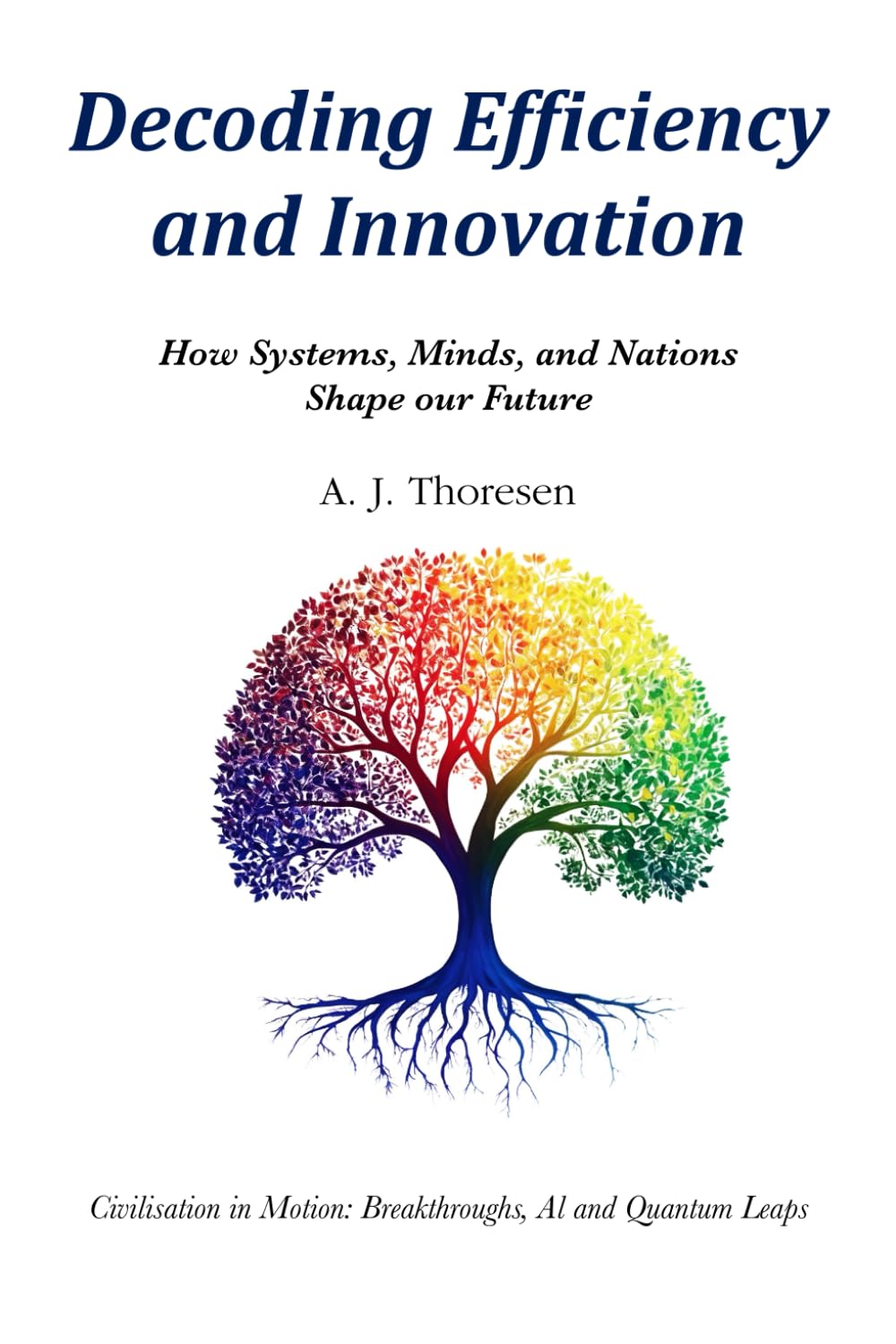 Decoding Efficiency and Innovation: How Systems, Minds, and Nations Shape our Future
