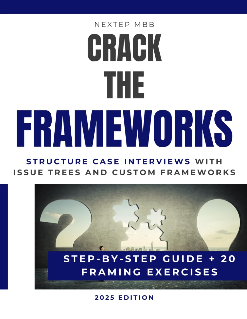 Crack The Frameworks – Structure Case Interviews with Issue Trees and Custom Frameworks - Guide and 20 Exercises: Learn to design custom frameworks ... Bain, BCG and other consulting firms)