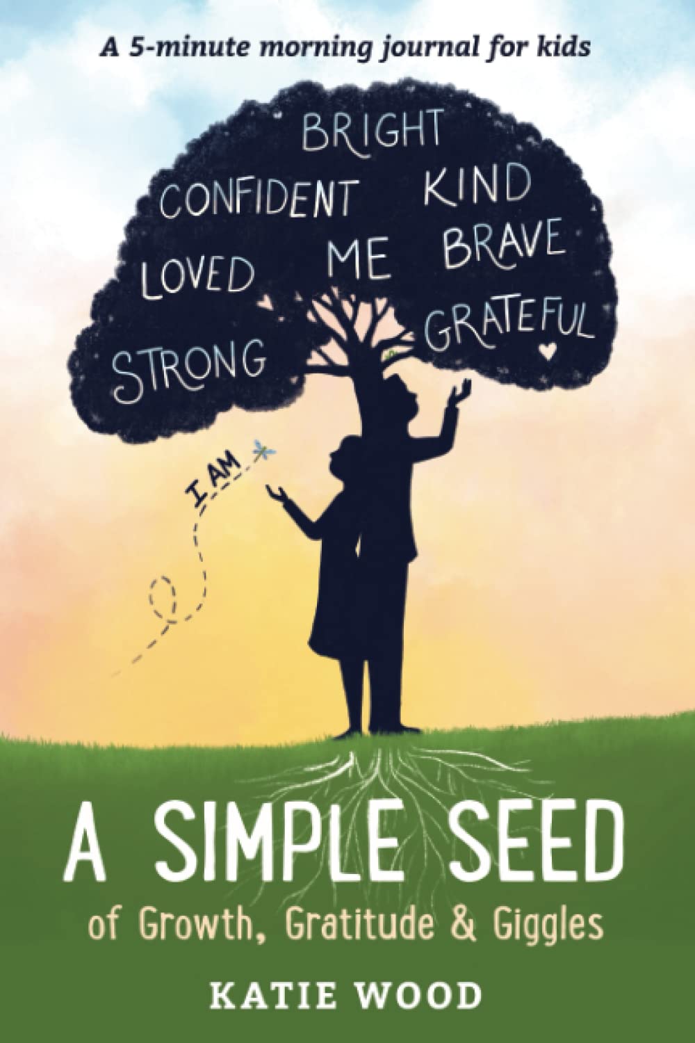 A Simple Seed: of Growth, Gratitude & Giggles: 5-minute morning journal for kids