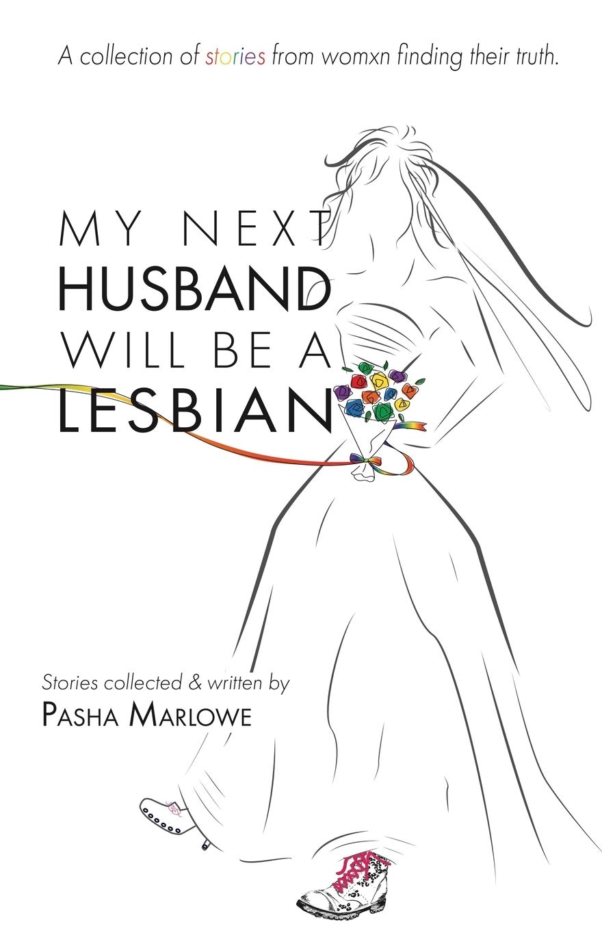 My Next Husband Will Be a Lesbian: A Collection of Stories From Womxn Finding Their Truth