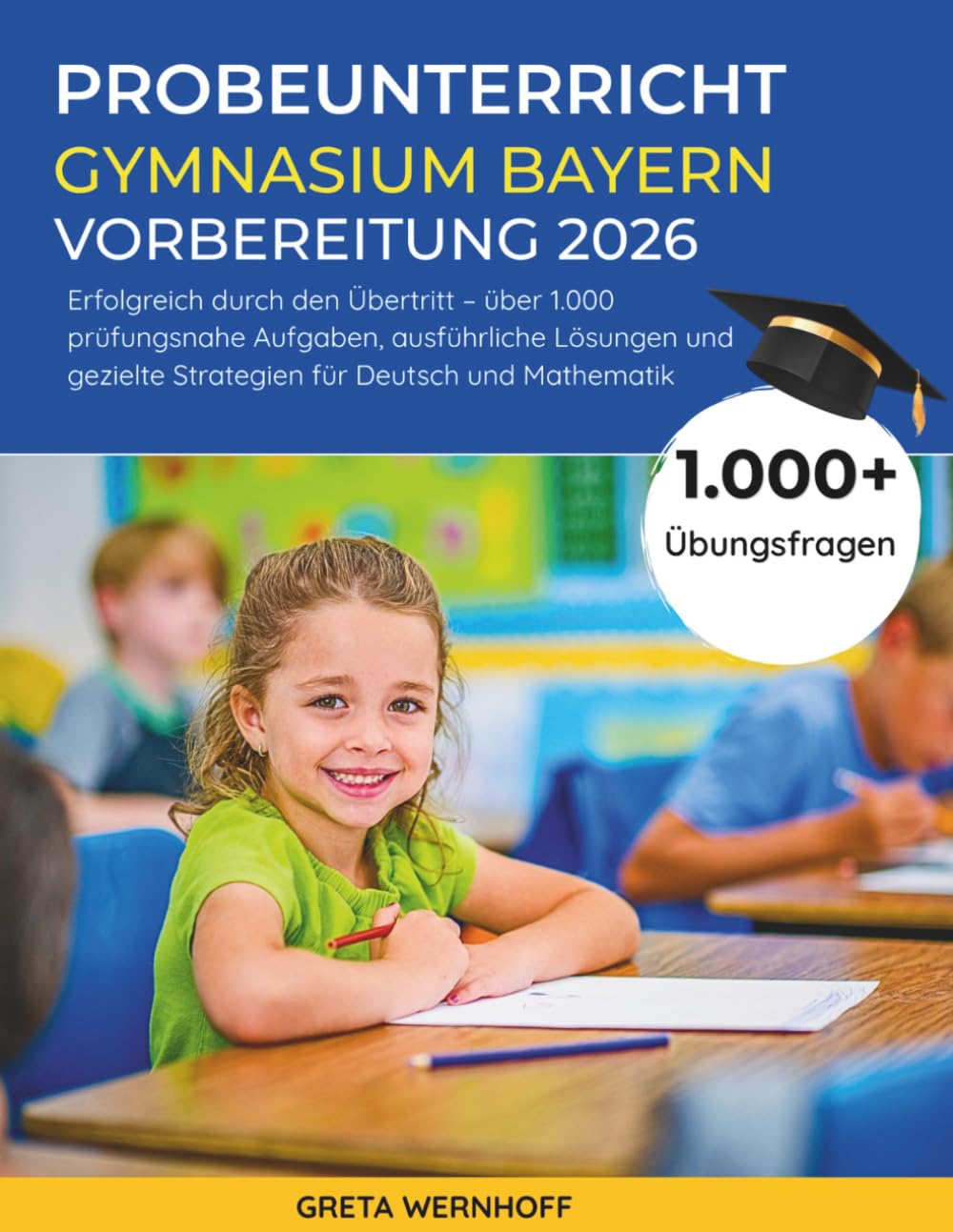 Probeunterricht Gymnasium Bayern – Vorbereitung 2026: Erfolgreich Durch Den Übertritt – Über 1.000 Prüfungsnahe Aufgaben, Ausführliche Lösungen Und Gezielte Strategien Für Deutsch Und Mathematik