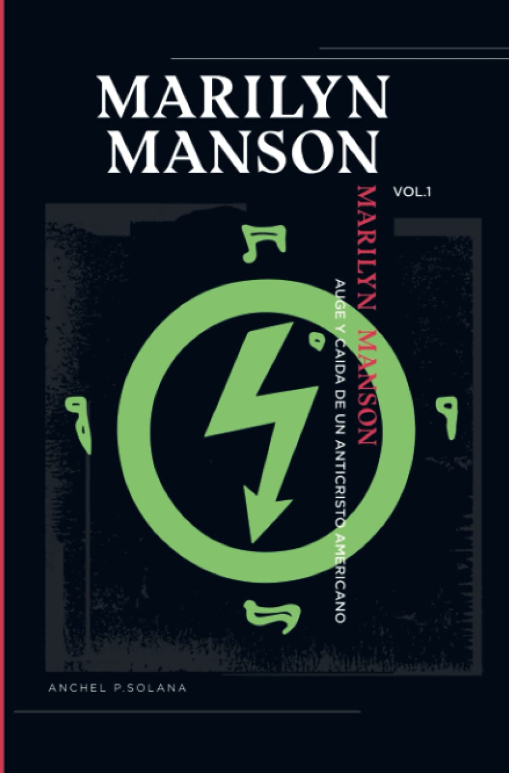 Marilyn Manson: Auge y Caída de un Anticristo Americano Voumen I