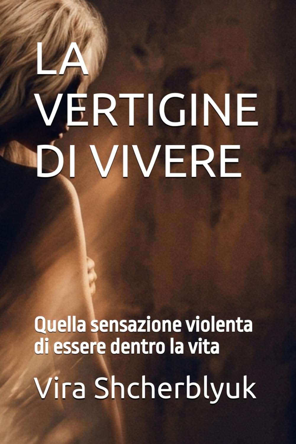 LA VERTIGINE DI VIVERE: Quella sensazione violenta di essere dentro la vita