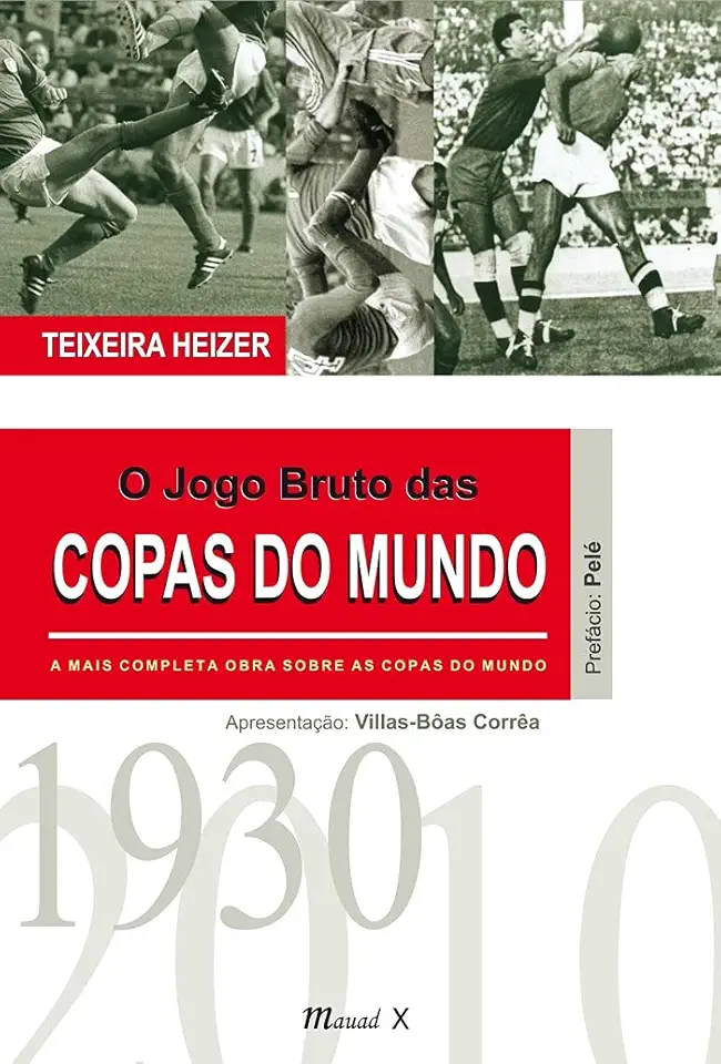 O Jogo Bruto das Copas do Mundo: A Mais Completa Obra Sobre as Copas do Mundo