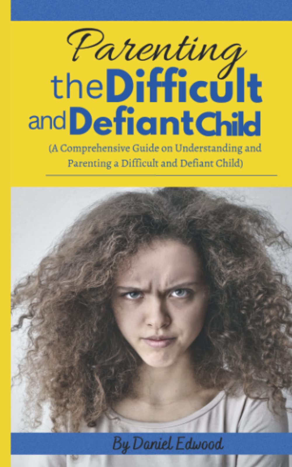 HOW TO PARENT THE DIFFICULT AND DEFIANT CHILD: A Comprehensive Guide on Parenting your Defiant, Difficult Adult, Teen Child; Raising your Spirited, ... Your anxious child; your ADHD and ODD child