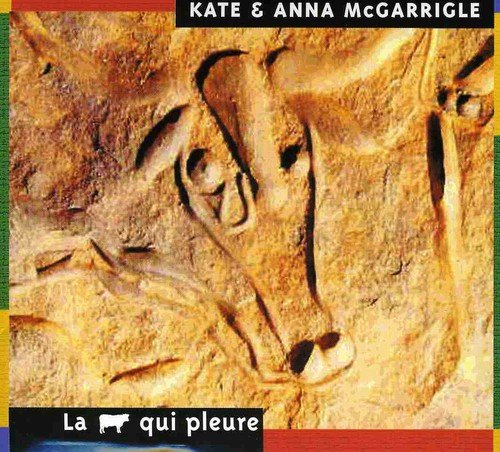 La vache qui pleure [Audio CD] Kate & Anna McGarrigle; Kate McGarrigle; Anna McGarrigle; Marc Lessard; Michel Pepin; John McColgan; Graeme Allwright and Malvina Reynolds