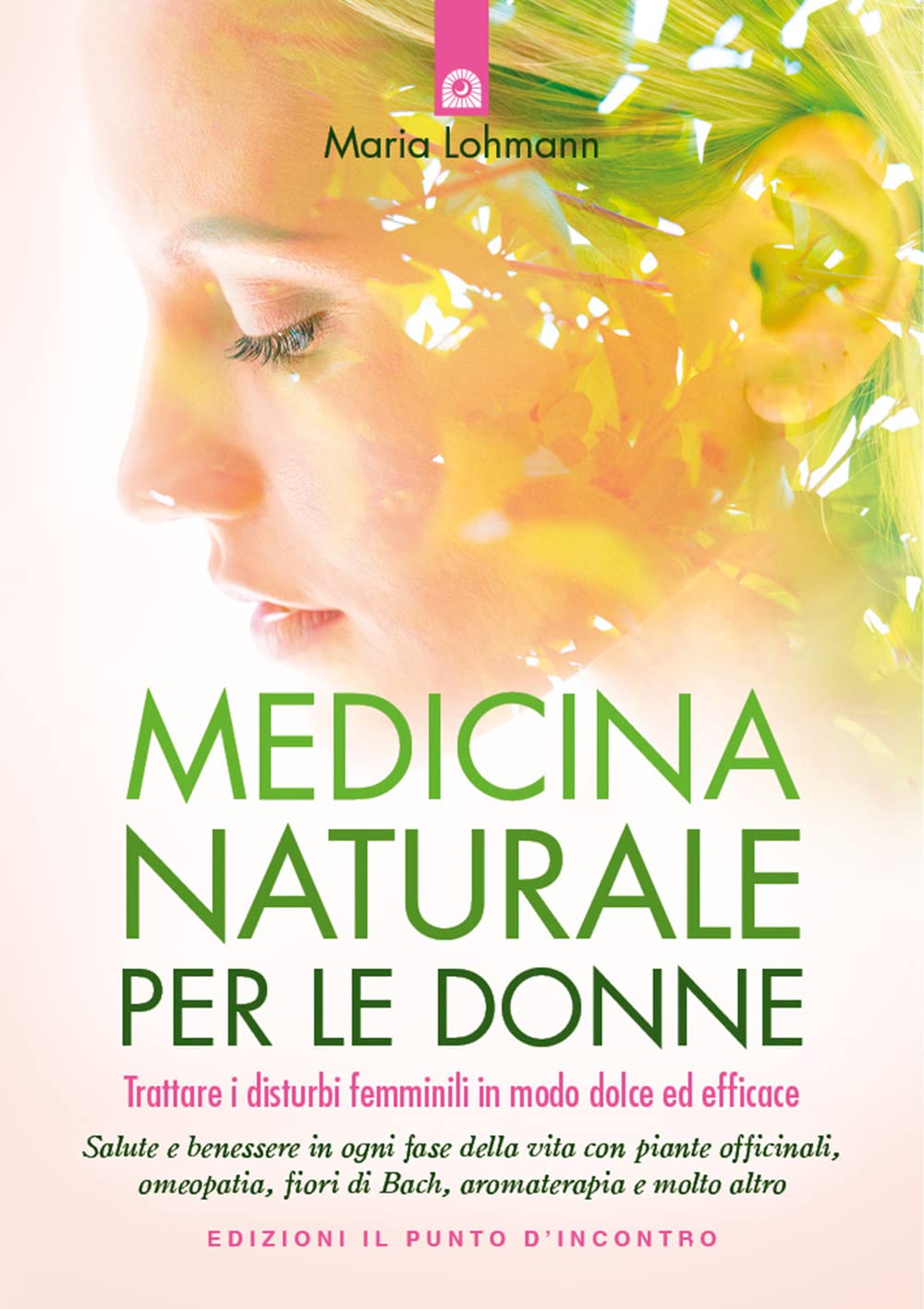 Medicina Naturale Per Le Donne. Trattare I Disturbi Femminili In Modo Dolce Ed Efficace - 4