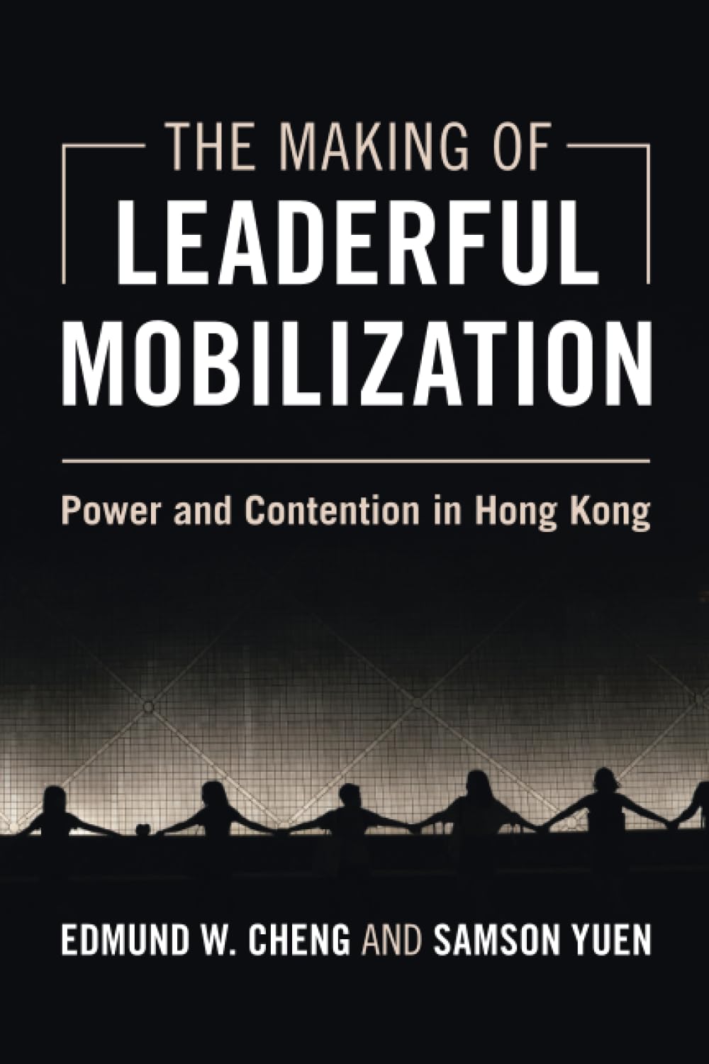 The Making of Leaderful Mobilization: Power and Contention in Hong Kong (Cambridge Studies in Contentious Politics)