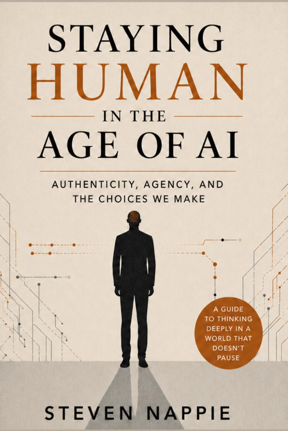 Staying Human in the Age of AI: Authenticity, Agency, and the Choices We Make