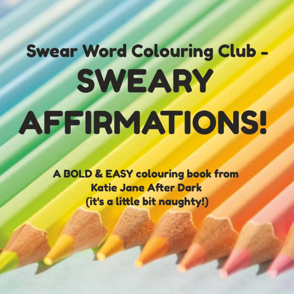 Swear Word Colouring Club - SWEARY AFFIRMATIONS!: A BOLD & EASY colouring book from Katie Jane After Dark