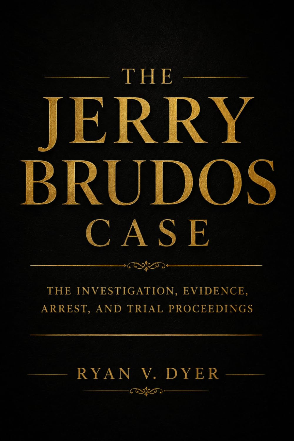 THE JERRY BRUDOS CASE: The Investigation, Evidence, Arrest, and Trial Proceedings