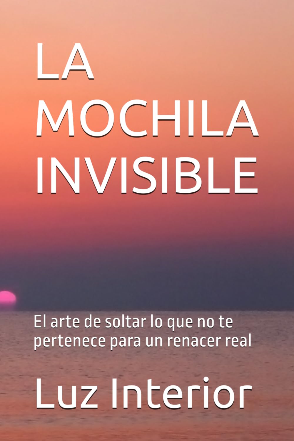 LA MOCHILA INVISIBLE: El arte de soltar lo que no te pertenece para un renacer real (Serie del Camaleón.)